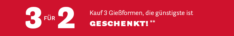 3 für 2: Kauf 3 Gießformen, die günstigste ist geschenkt!**