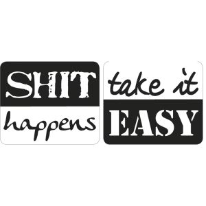 Labels  Shit happens ,  take it Easy